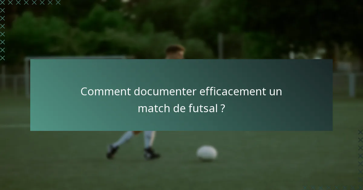 Comment documenter efficacement un match de futsal ?