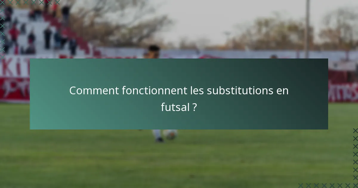 Comment fonctionnent les substitutions en futsal ?