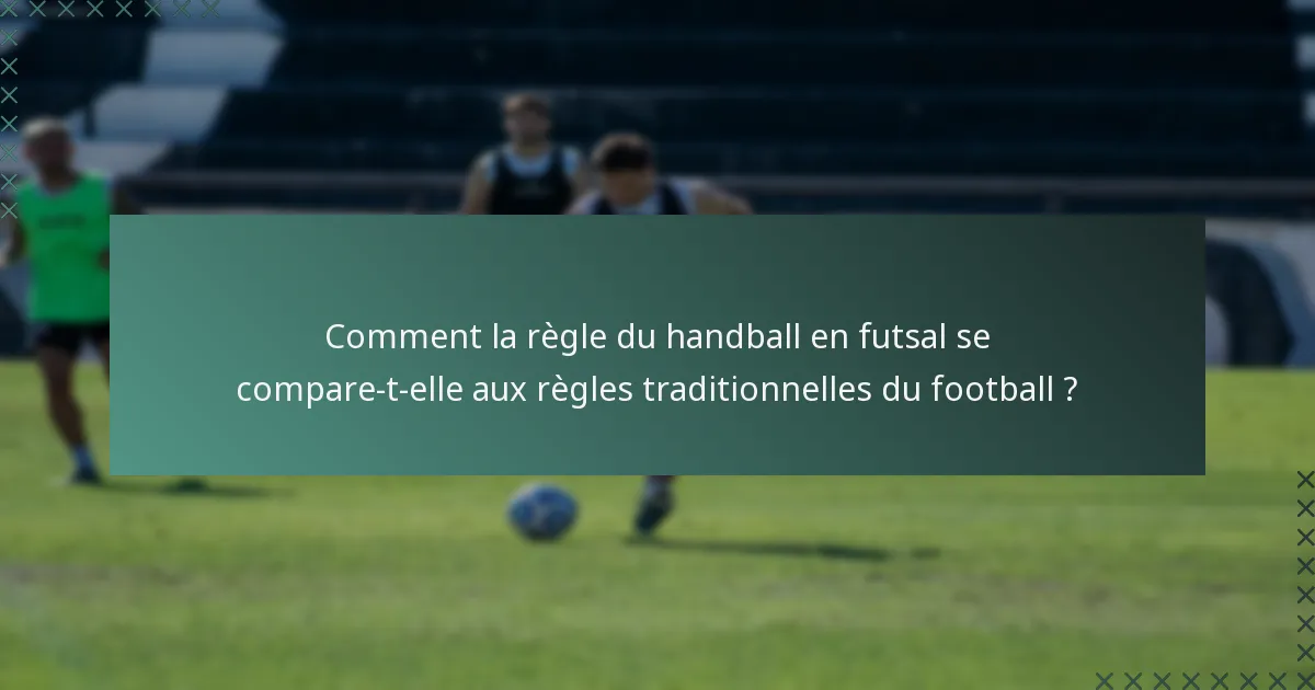 Comment la règle du handball en futsal se compare-t-elle aux règles traditionnelles du football ?