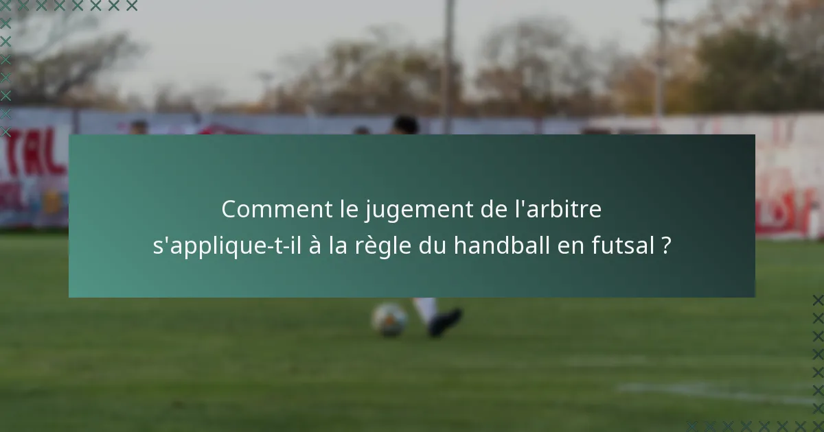 Comment le jugement de l'arbitre s'applique-t-il à la règle du handball en futsal ?