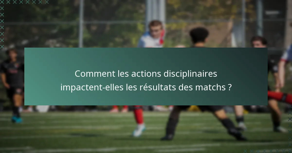 Comment les actions disciplinaires impactent-elles les résultats des matchs ?