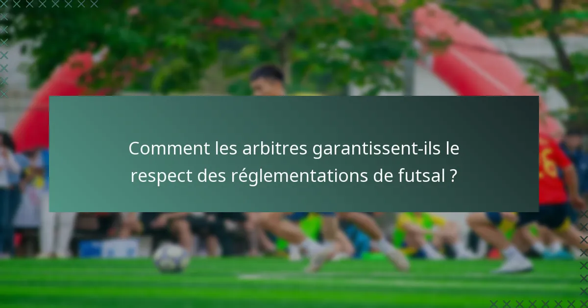 Comment les arbitres garantissent-ils le respect des réglementations de futsal ?