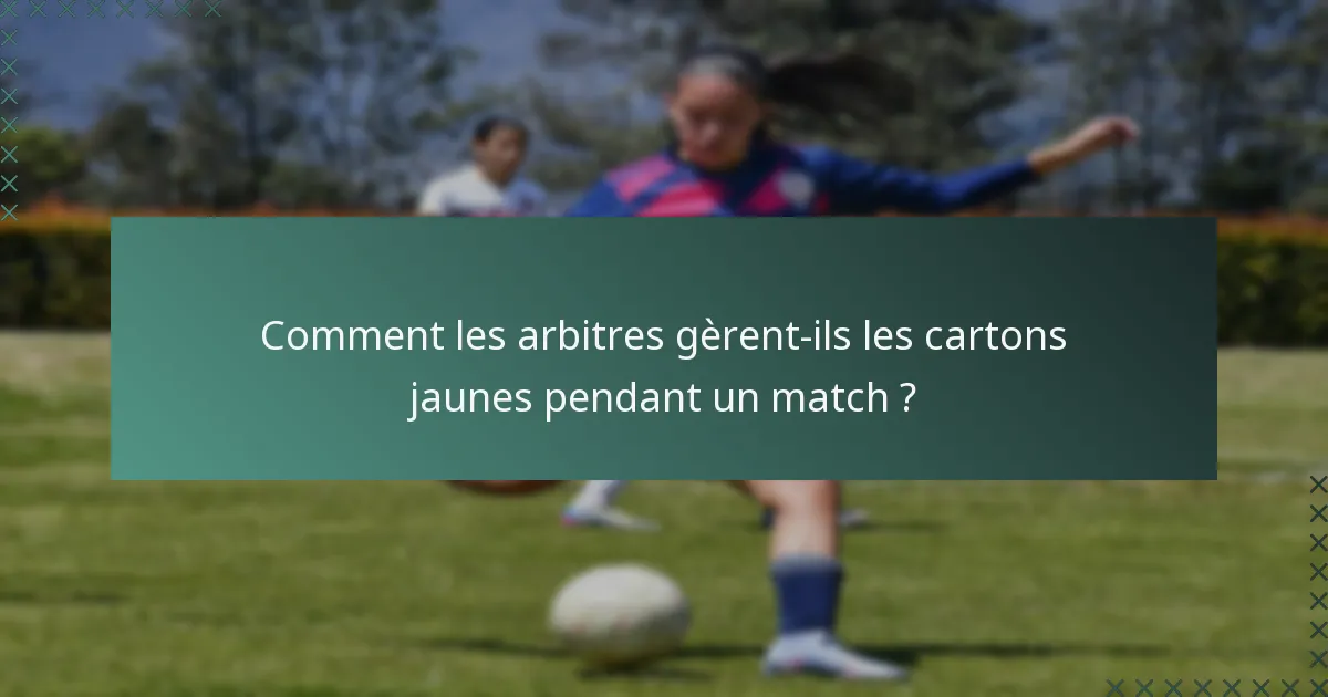 Comment les arbitres gèrent-ils les cartons jaunes pendant un match ?