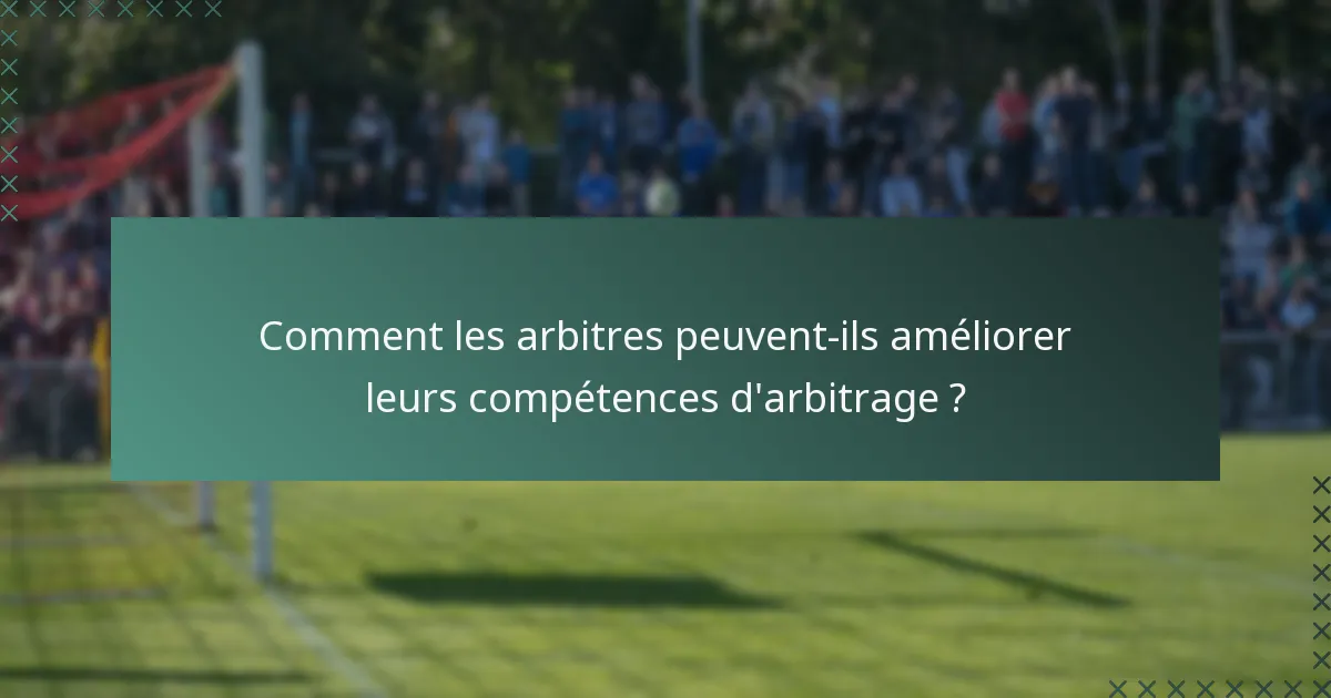Comment les arbitres peuvent-ils améliorer leurs compétences d'arbitrage ?