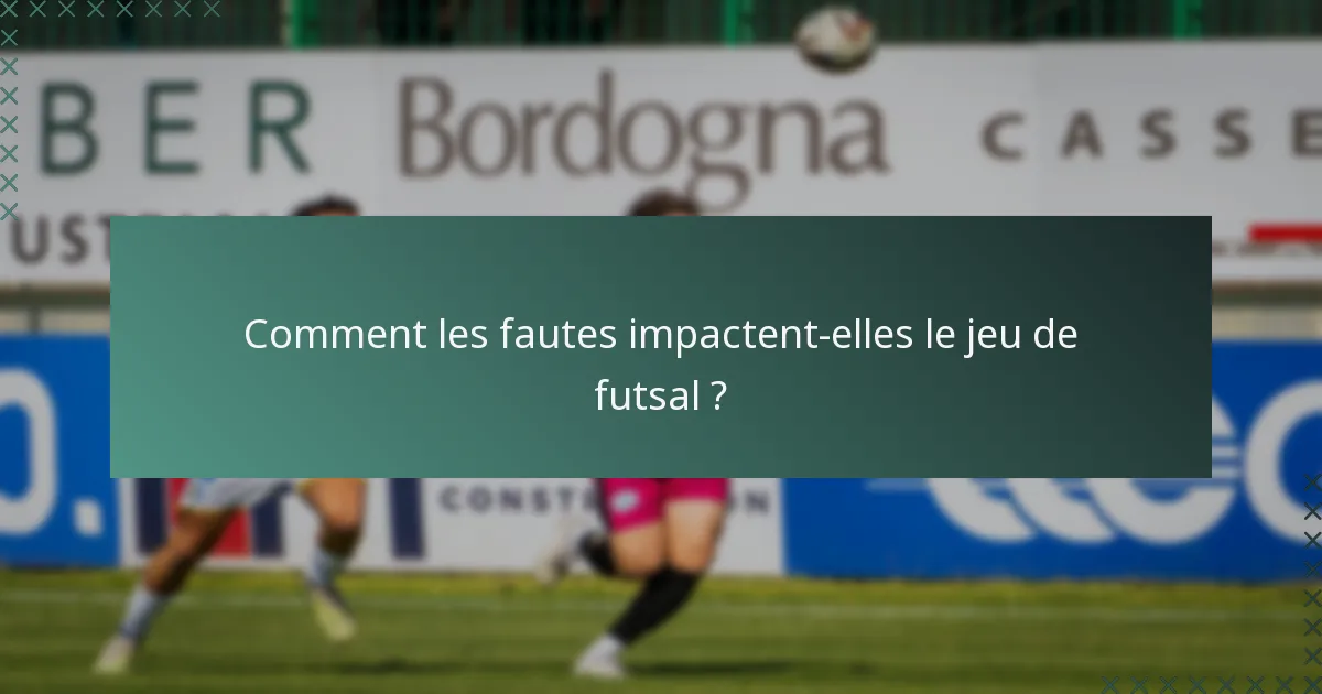 Comment les fautes impactent-elles le jeu de futsal ?