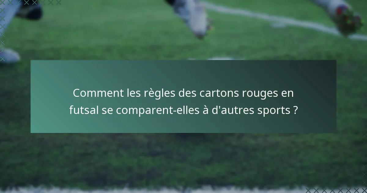 Comment les règles des cartons rouges en futsal se comparent-elles à d'autres sports ?