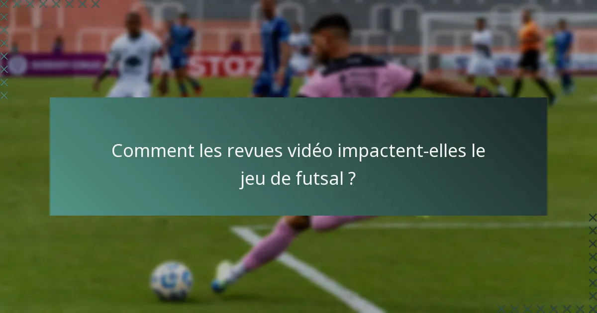 Comment les revues vidéo impactent-elles le jeu de futsal ?