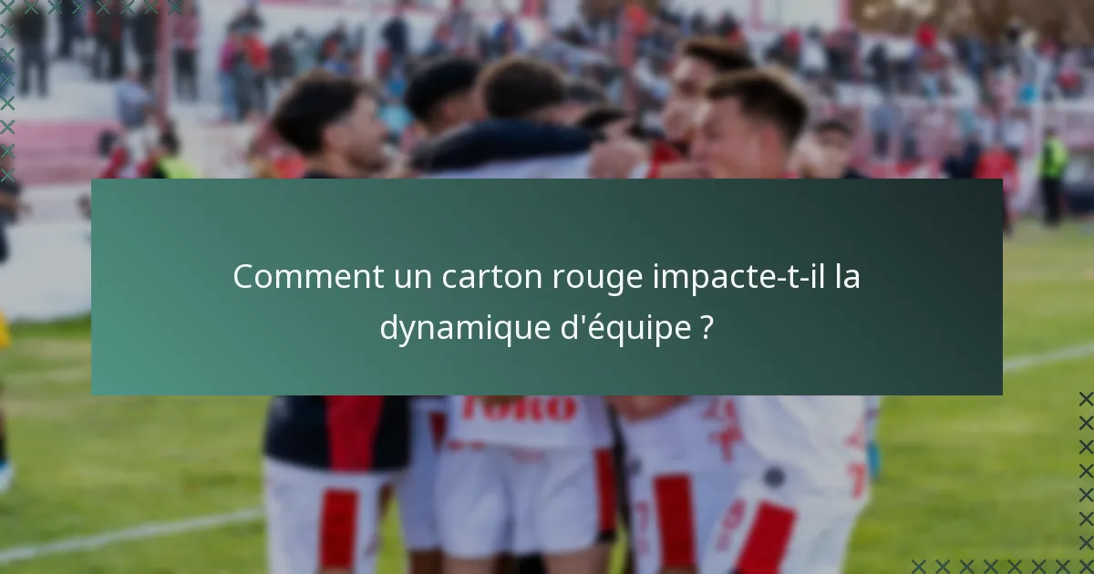 Comment un carton rouge impacte-t-il la dynamique d'équipe ?