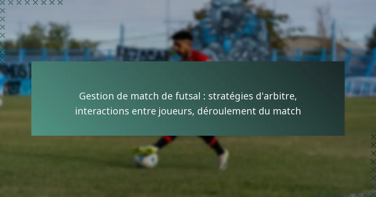 Gestion de match de futsal : stratégies d’arbitre, interactions entre joueurs, déroulement du match