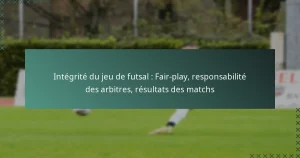 Intégrité du jeu de futsal : Fair-play, responsabilité des arbitres, résultats des matchs
