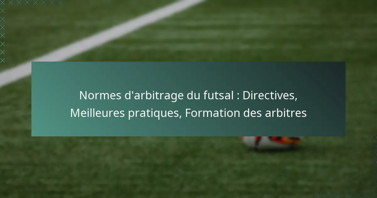 Normes d’arbitrage du futsal : Directives, Meilleures pratiques, Formation des arbitres