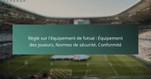 Règle sur l’équipement de futsal : Équipement des joueurs, Normes de sécurité, Conformité