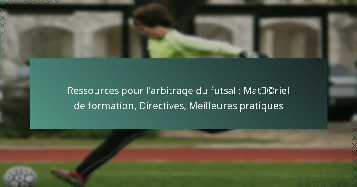 Ressources pour l’arbitrage du futsal : Matériel de formation, Directives, Meilleures pratiques