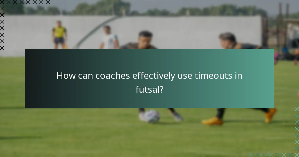 Comment les entraîneurs peuvent-ils utiliser efficacement les temps morts en futsal ?