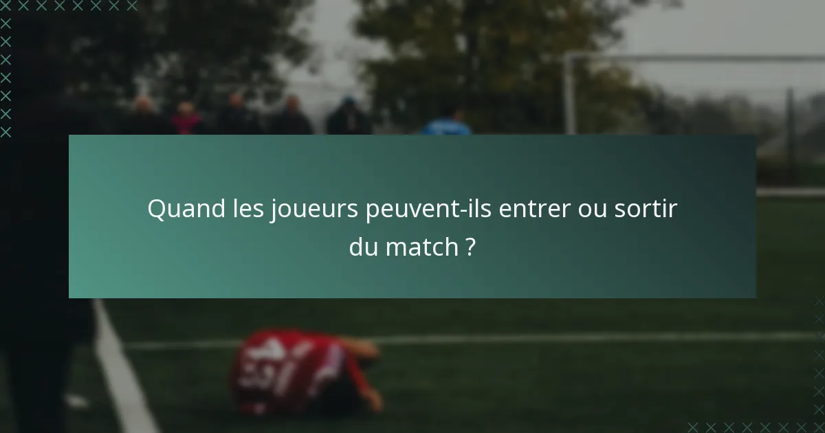 Quand les joueurs peuvent-ils entrer ou sortir du match ?