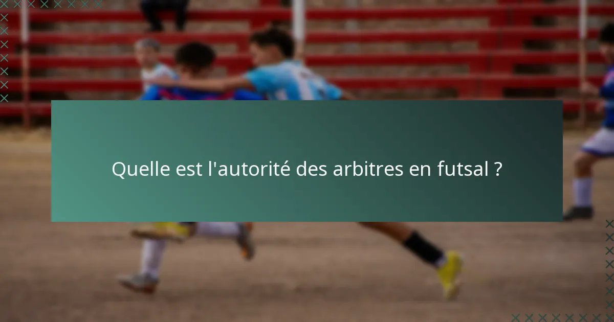 Quelle est l'autorité des arbitres en futsal ?