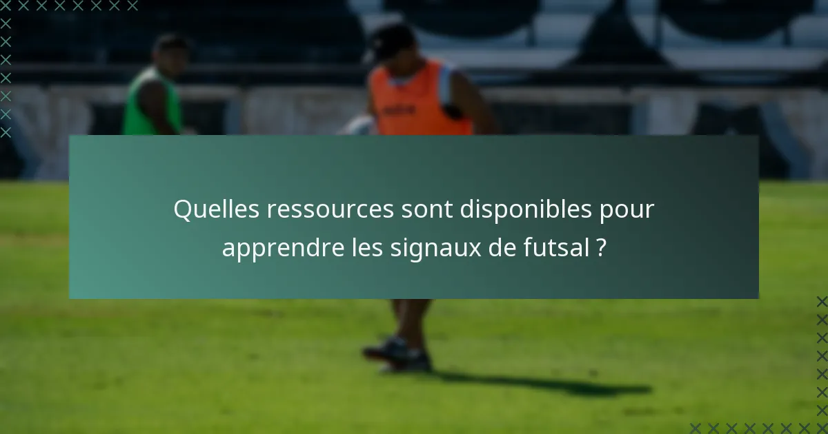 Quelles ressources sont disponibles pour apprendre les signaux de futsal ?