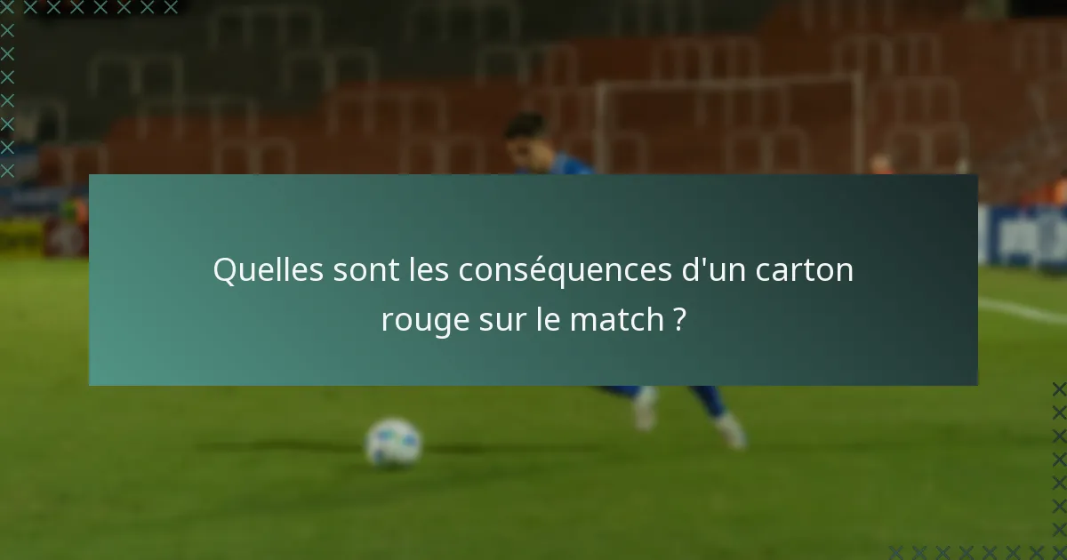 Quelles sont les conséquences d'un carton rouge sur le match ?