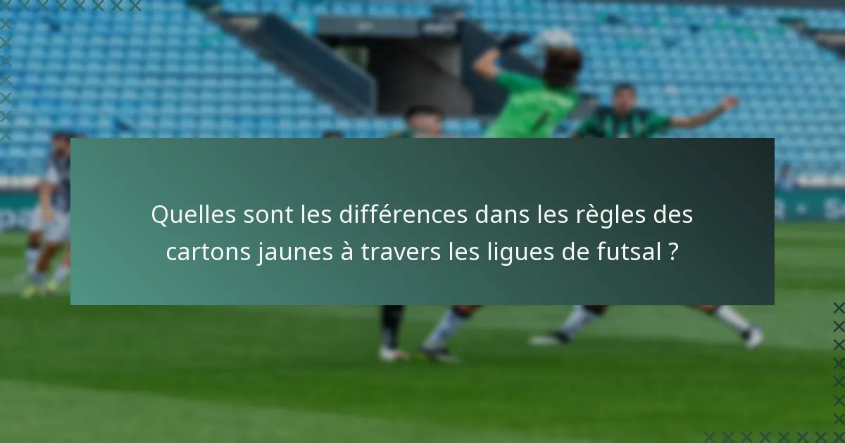 Quelles sont les différences dans les règles des cartons jaunes à travers les ligues de futsal ?