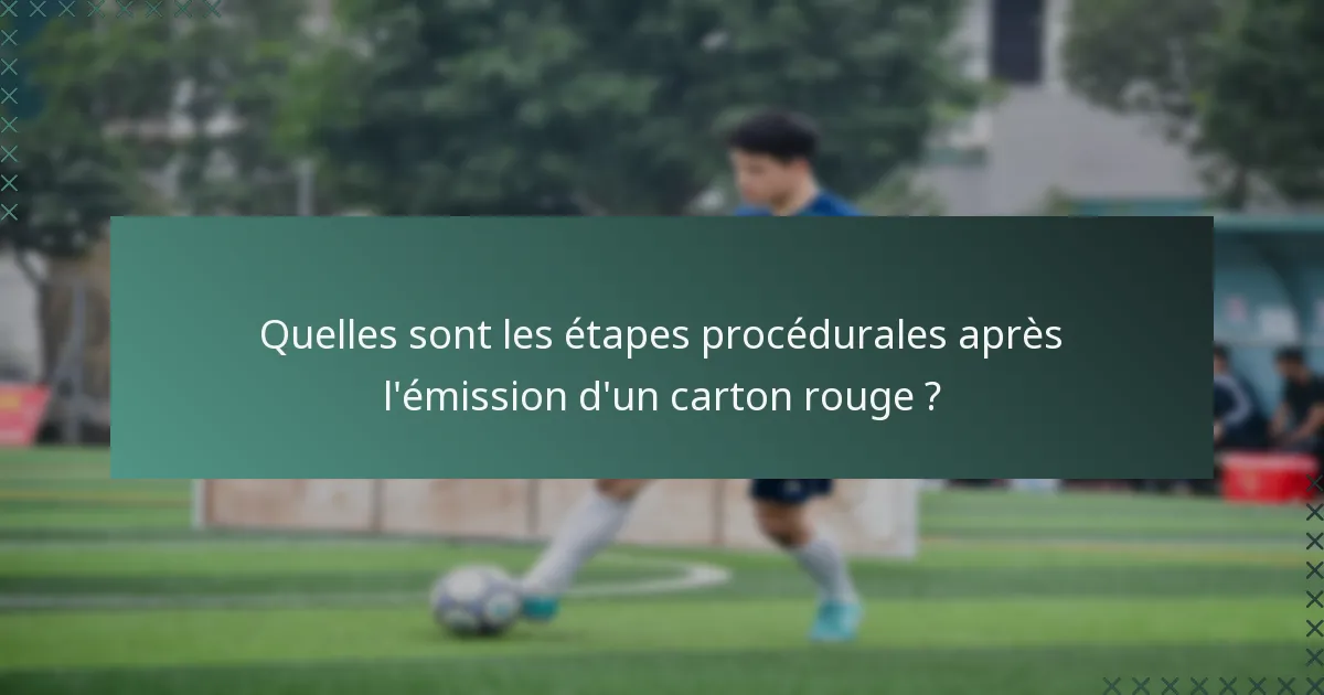Quelles sont les étapes procédurales après l'émission d'un carton rouge ?