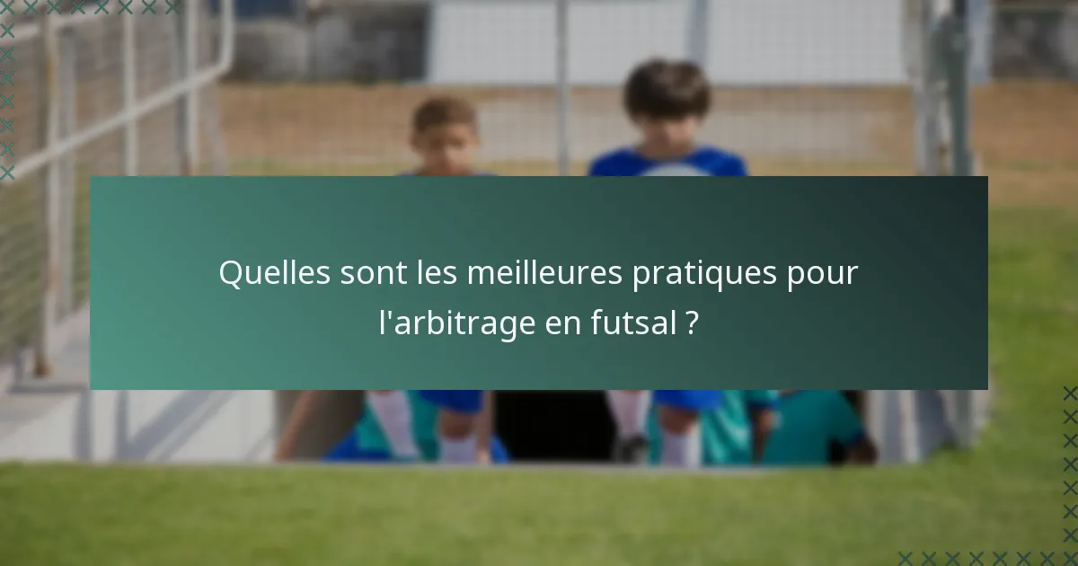 Quelles sont les meilleures pratiques pour l'arbitrage en futsal ?