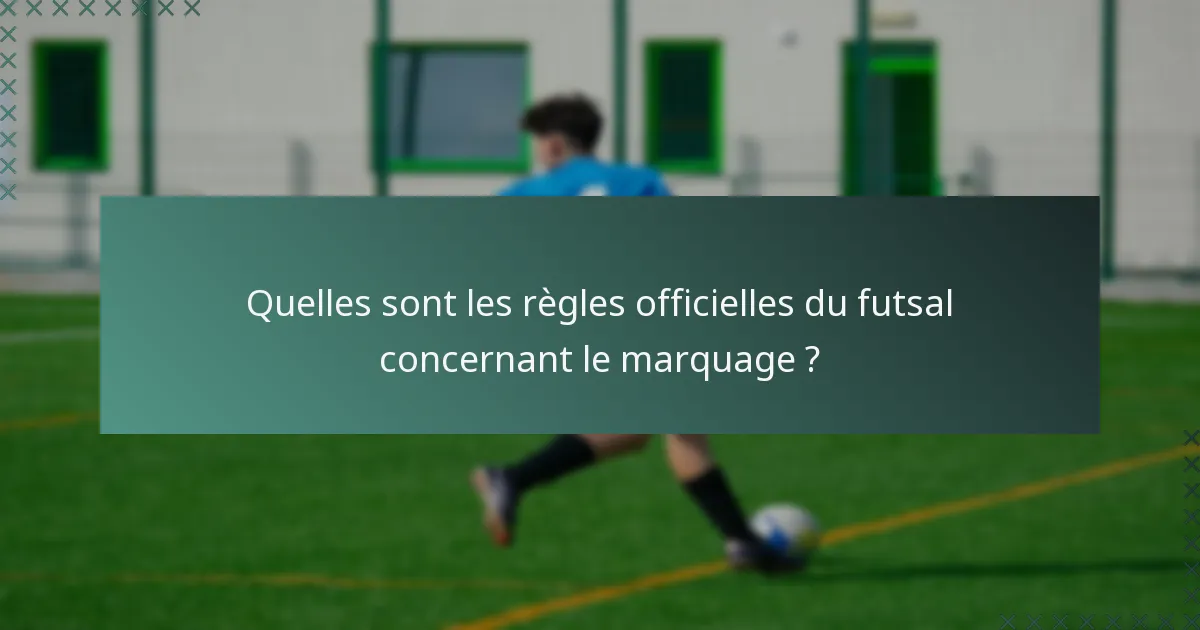 Quelles sont les règles officielles du futsal concernant le marquage ?