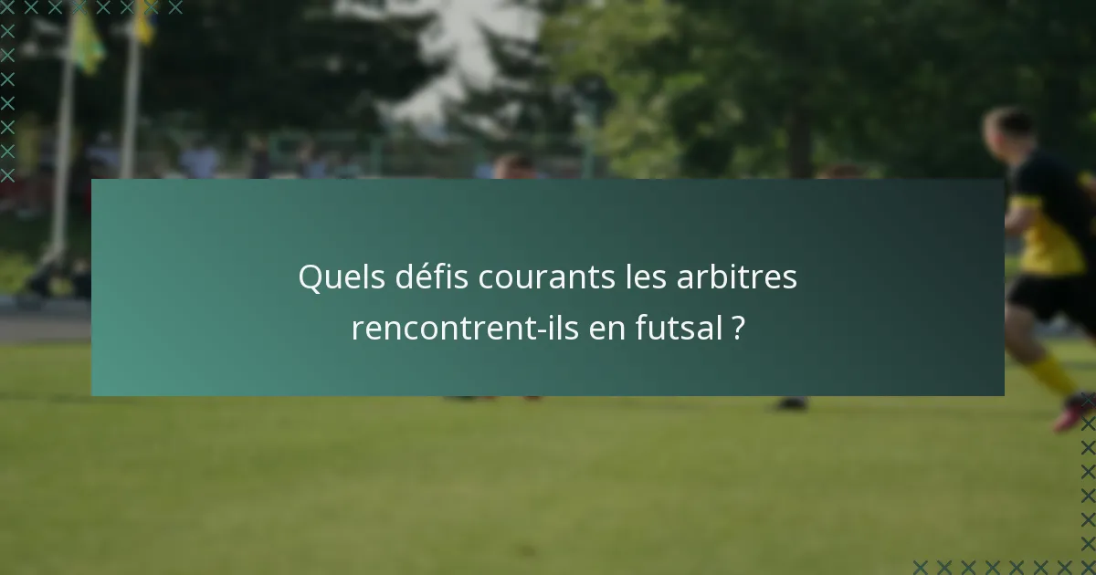 Quels défis courants les arbitres rencontrent-ils en futsal ?