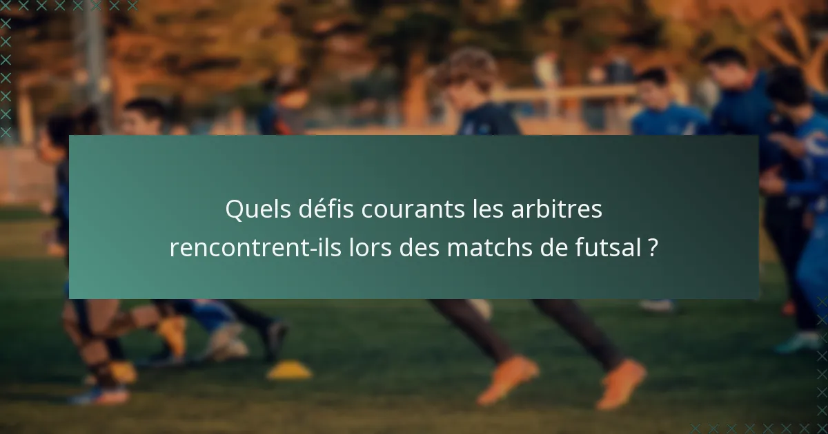 Quels défis courants les arbitres rencontrent-ils lors des matchs de futsal ?