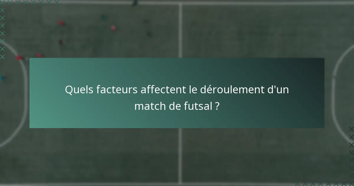 Quels facteurs affectent le déroulement d'un match de futsal ?