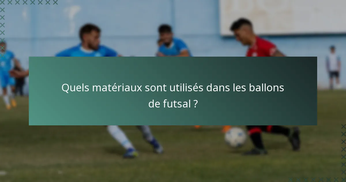 Quels matériaux sont utilisés dans les ballons de futsal ?