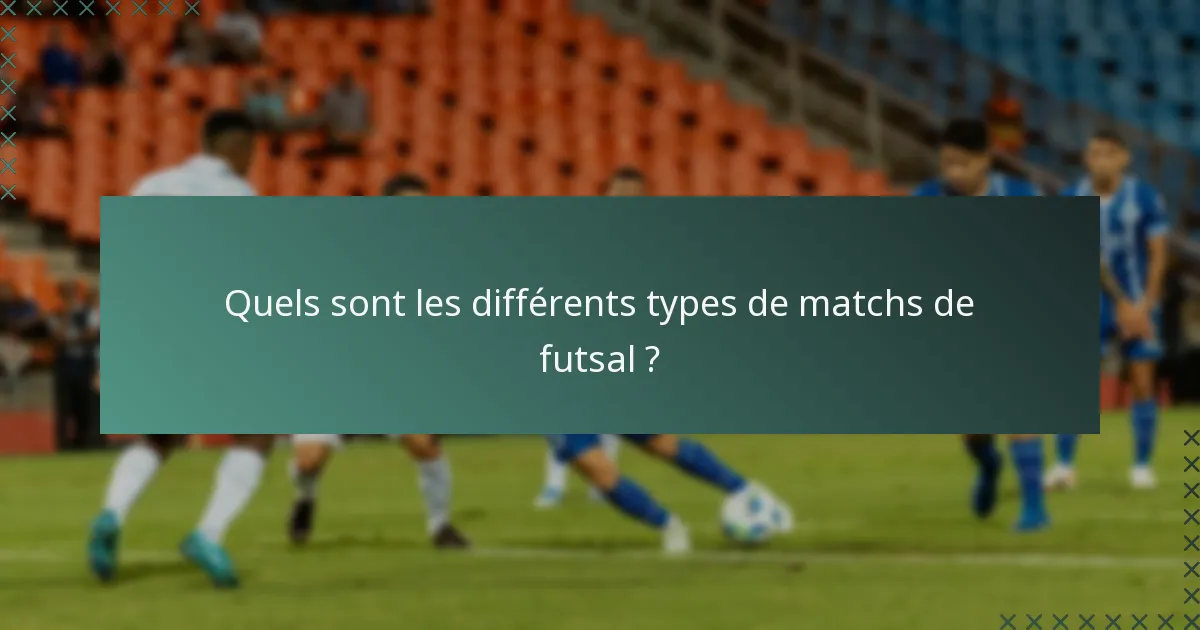 Quels sont les différents types de matchs de futsal ?