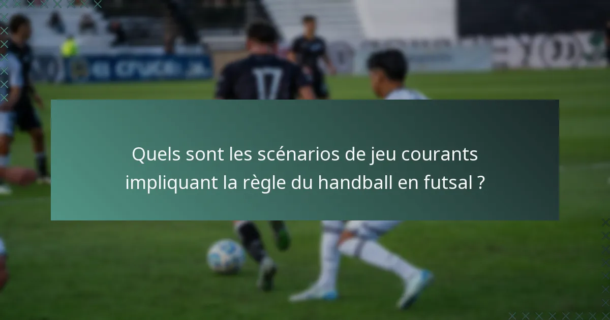 Quels sont les scénarios de jeu courants impliquant la règle du handball en futsal ?